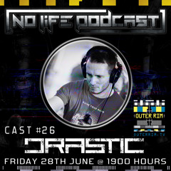 Drastic - No Life Podcast 26 - Outer Rim Radio