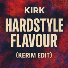 Kirk - Hardstyle Flavor (KERIM EDIT)