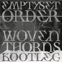 Emptyset - Order (Woven Thorns Bootleg)
