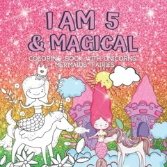 VIEW [EBOOK EPUB KINDLE PDF] Gifts for 5 Year Old Girls : I Am 5 & Magical | Coloring