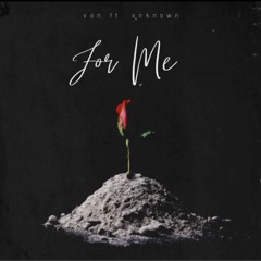 VON FT XNKNOWN - FOR ME
