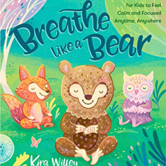 download EBOOK 💖 Breathe Like a Bear: 30 Mindful Moments for Kids to Feel Calm and F