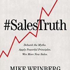 FREE EPUB 🖋️ Sales Truth: Debunk the Myths. Apply Powerful Principles. Win More New