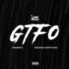 GTFO (feat. Pandemicz & Breaking Temptations)