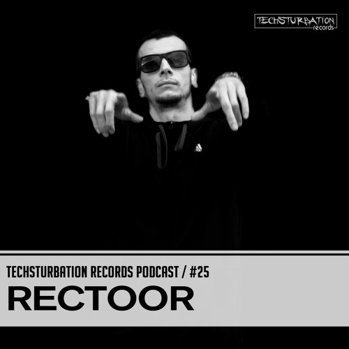 Rectoor - Techsturbation Records podcast #25