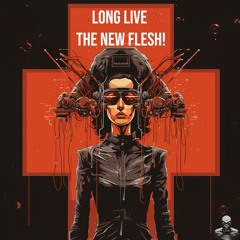 Long Live The New Flesh!