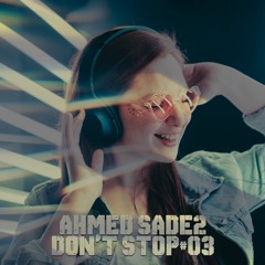 Ahmed Sade2 - Dont Stop #03 [Set Mix]