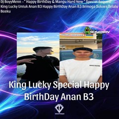 DJ BoyMen ~" Mangu Hard & Kita Usahakan Lagi New " Special BirthDay Party Anan B3 Dari King Lucky