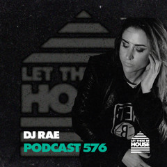 Let There Be House Podcast #576 with DJ Rae