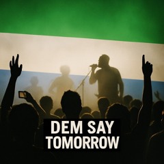 Dem Say Tomorrow