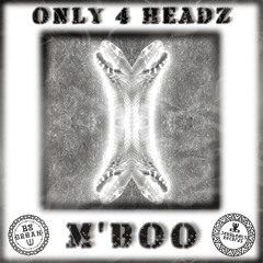 ONLY 4 HEADZ - M'BOO