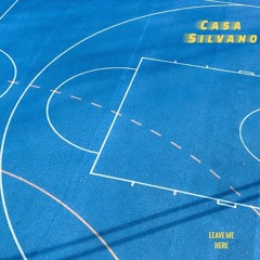 Casa Silvano - Leave Me Here