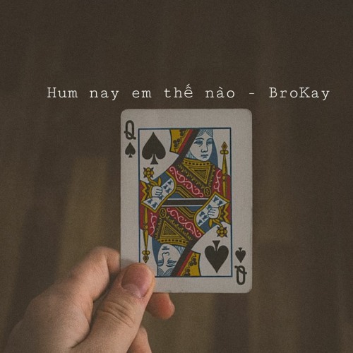 Hum nay em thế nào - BroKay