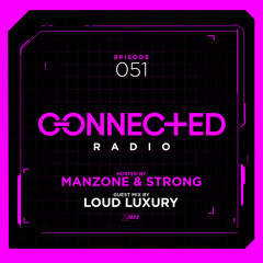 Connected Radio 051 (Loud Luxury Guest Mix)