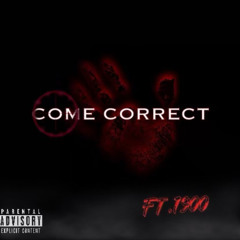 Come Correct (Ft.1900)