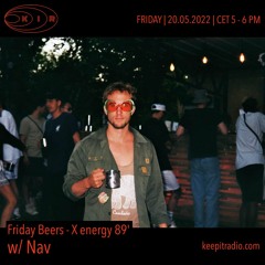 Friday Beers w/ Nav - X Energy 89' (2022-05-20)