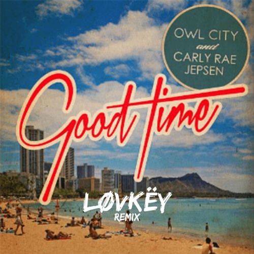 Owl City - Good Time (ft Carly Rae Jepsen) | løvkëy remix