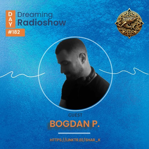 Bogdan P, Shar - K - Day Dreaming Radioshow Ep.182 | Minimal Deep Tech House