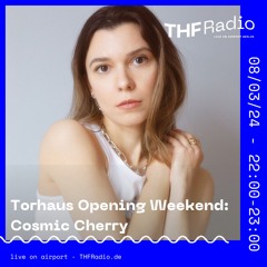 Torhaus Opening Weekend: Cosmic Cherry // 08.03.24