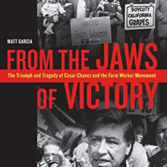 [GET] PDF 📝 From the Jaws of Victory: The Triumph and Tragedy of Cesar Chavez and th