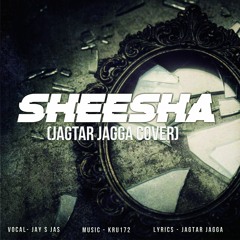 Sheesha (Jagtar Jagga Cover)[Feat. Jay S Jas]