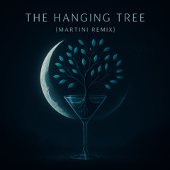 The Hanging Tree (Martini Remix)
