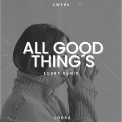LOBRA - ALL GOOD THING‘S [BOOTLEG]