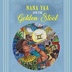 Read EBOOK EPUB KINDLE PDF Nana Yaa and the Golden Stool by  Fuse ODG &  Rahima Shroom 💑