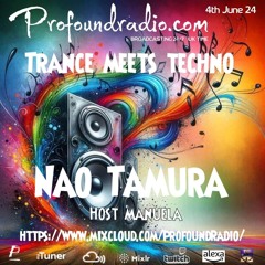 Profoundradio TRANCE MEETS TECHNO Nao Tamura 04/06/2024