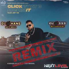 Click That B Kickin It(Yaar Jatt De) | Karan Aujla | Dholmix | DJ SSS x DJ HANS