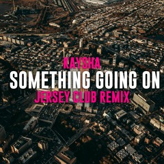 Something Going On | Jersey Club Remix