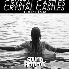 Crystal Castles - BAPTISM (Soundremedy remix)