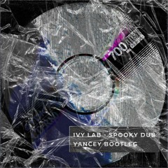 Ivy Lab - Spooky Dub (Yancey Bootleg)