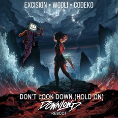 Excision, Wooli, Codeko - Don't Look Down (Hold On) (Downlowd Reboot) (FREE DL)