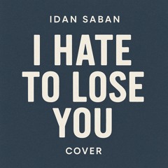 I Hate to Lose You (COVER)