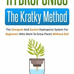 download EBOOK 📬 Hydroponics: The Kratky Method: The Cheapest And Easiest Hydroponic