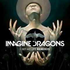 I Bet My Life (Imagine Dragons Remix)