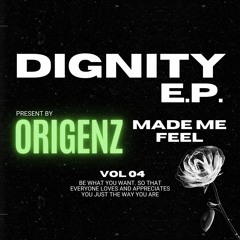 ORIGENZ - MADE ME FEEL(DIGNITY E.P) OUT SOON