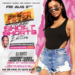 DJ ROY X DJ BAYCI FEVER FRIDAY SHORT SHORTS  8.6.22 LIVE AUDIO