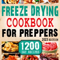 (⚡READ⚡) Freeze Drying Cookbook for Preppers: The Complete Preppers Guide to Fre