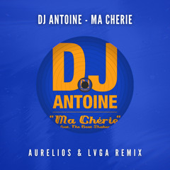 DJ Antoine - Ma Cherie (Aurelios & LVGA Remix) [FREE DOWNLOAD]