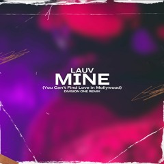 Lauv - Mine (You Can't Find Love in Mollywood) (Division One Remix)