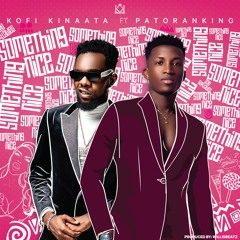 Kofi Kinaata Ft. Patoranking - Something Nice (Prod. By WillisBeatz)