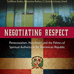 [Free] PDF 🖋️ Negotiating Respect: Pentecostalism, Masculinity, and the Politics of