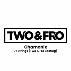 Chamnoix - 77 Strings 2023 (Two and Fro Bootleg)