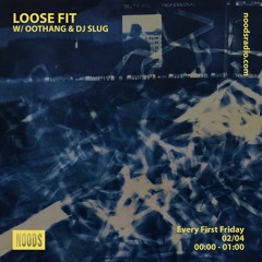 Noods Radio - Loose Fit w/ Dj Slug & Oothang - April