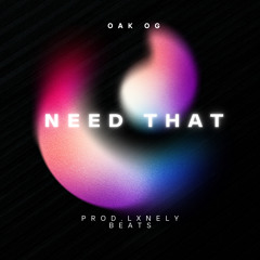 NEED THAT (Prod.LXNELY BEATS)