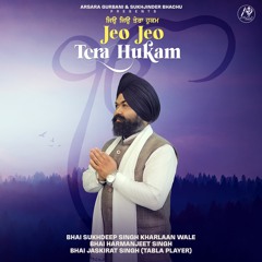 Jeo Jeo Tera Hukam - Bhai Sukhdeep Singh Kharlaan Wale - Arsara Gurbani