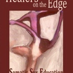 DOWNLOAD/PDF  Healers on the Edge: Somatic Sex Education