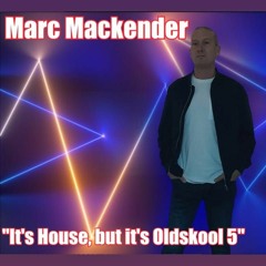 Marc Mackender - Its House But Its Oldskool 5